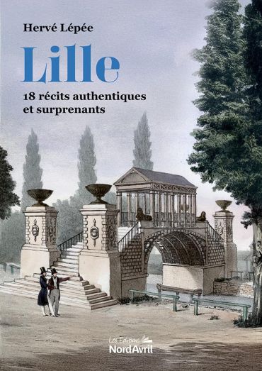 Lille : 18 récits authentiques et surprenants - Hervé Lépée