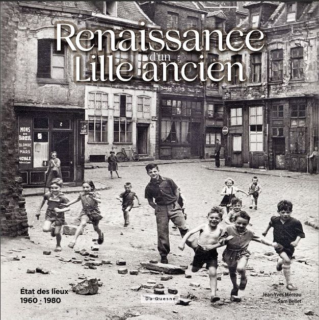 Renaissance d'un Lille ancien - Jean-Yves Méreau, Sam Bellet Renaissance d'un Lille ancien - Jean-Yves Méreau, Sam Bellet
